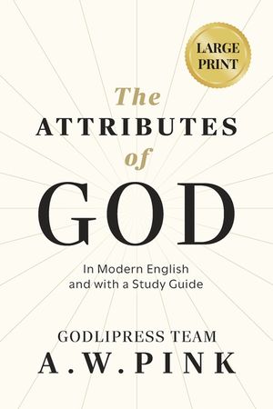 A. W. Pink's The Attributes of God: In Modern English and with a Study Guide image number 0