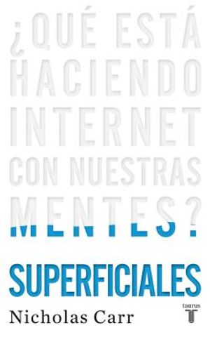 Superficiales / The Shallows: &iquest;qu&eacute; Est&aacute; Haciendo Internet Con Nuestras Mentes?/ What the Internet Is Doing to Our Brains image number 0