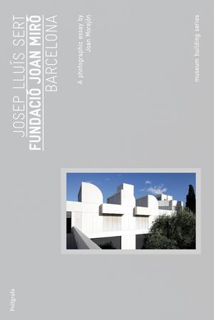 Josep Llu&iacute;s Sert: Joan Mir&oacute; Foundation: Museum Buliding Guides image number 0
