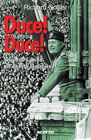 Duce! Duce!: Ascenso Y Caida de Benito Mussolini image number 0