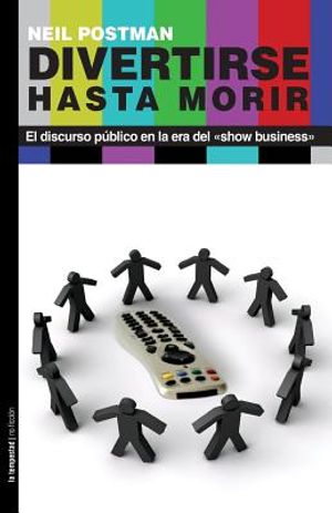 Divertirse hasta morir: El discurso p&uacute;blico en la era del show business image number 0