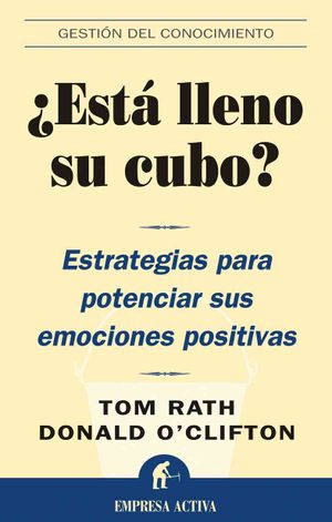 Esta Lleno Su Cubo?/ How Full Is Your Bucket? : Estrategias para Potenciar sus Emociones Positivas / Positive Strategies for Work and Life image number 0