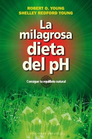 La Milagrosa Dieta del PH: Consigue Tu Equilibrio Natural = The PH Miracle Diet image number 0