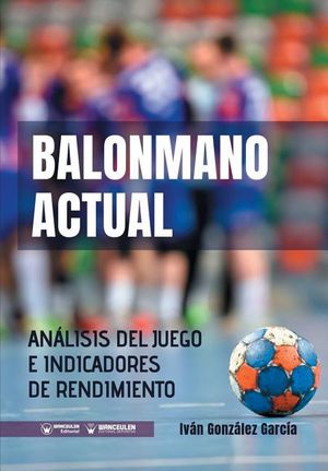 Balonmano Actual: An&aacute;lisis del juego e indicadores de rendimiento image number 0