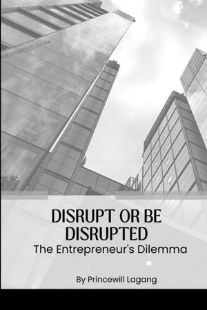 Disrupt or Be Disrupted: The Entrepreneur's Dilemma image number 0