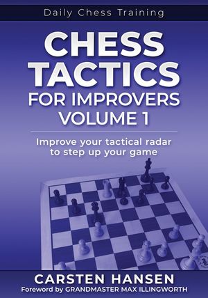 Chess Tactics for Improvers - Volume 1: Improve your tactical radar to step up your game image number 0