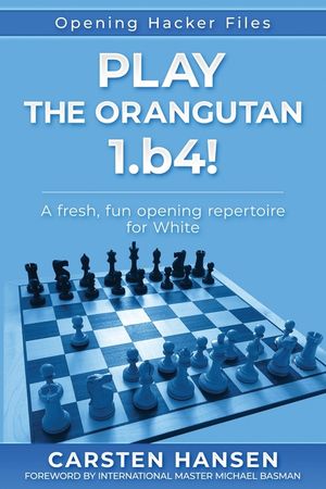 Play the Orangutan: 1.b4: A fresh, fun opening repertoire for White image number 0