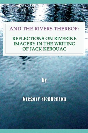 And the Rivers Thereof: Reflections on Riverine Images in the Writing of Jack Kerouac image number 0