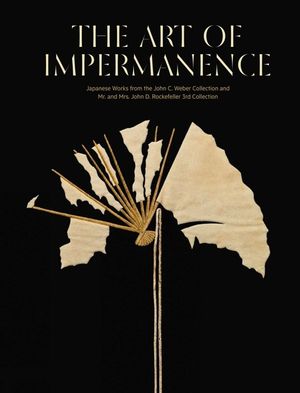 The Art of Impermanence: Japanese Works from the John C. Weber Collection and Mr. and Mrs. John D. Rockefeller 3rd Collection image number 0