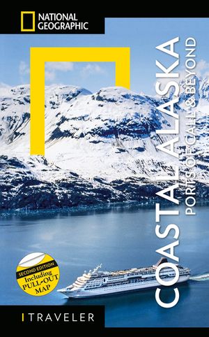 National Geographic Traveler: Coastal Alaska 2nd Edition: Ports of Call and Beyond image number 0