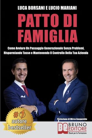 Patto Di Famiglia: Come Avviare Un Passaggio Generazionale Senza Problemi, Risparmiando Tasse e Mantenendo Il Controllo Della Tua Azienda image number 0