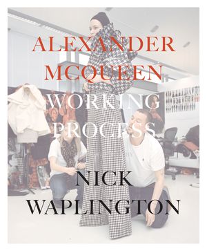 Alexander McQueen: Working Process: Photographs by Nick Waplington image number 0