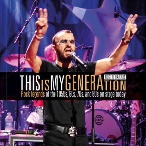 Roger Harris: This Is My Generation: Rock Legends of the 1950s, 60s, 70s, and 80s on Stage Today image number 0