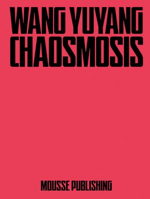 Wang Yuyang: Chaosmosis image number 0