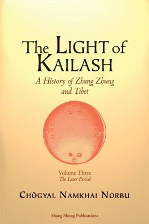 The Light of Kailash. A History of Zhang Zhung and Tibet: Volume Three. Later Period: Tibet image number 0