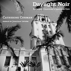 Daylight Noir: Raymond Chandler's Imagined City image number 0