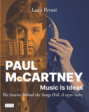 Paul McCartney: Music Is Ideas. The Stories Behind the Songs (Vol. 1) 1970-1989 image number 0
