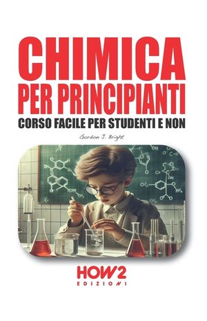 Chimica Per Principianti: Corso Facile per Studenti e Non image number 0