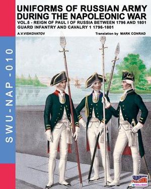 Uniforms of Russian army during the Napoleonic war vol.5: Guard infantry and cavalry 1 1796-1801 image number 0