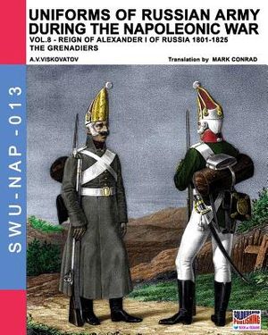 Uniforms of Russian army during the Napoleonic war vol.8: Army infantry: Grenadier's regiments 1801-1825 image number 0