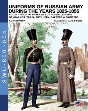 Uniforms of Russian Army during the years 1825-1855. Vol. 4: Gendrames, Train, Artillery, Sappers & Pioneers image number 0