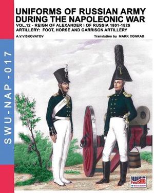 Uniforms of Russian army during the Napoleonic war vol.12: Artillery: Foot, Horse and Garrison Artillery image number 0