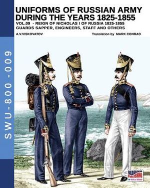 Uniforms of Russian Army During the Years 1825-1855 Vol. 9: Guards Sapper, Engineers, Staff and Others image number 0