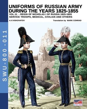 Uniforms of Russian army during the years 1825-1855 - Vol. 11: Service troops, medical, civilian and others image number 0