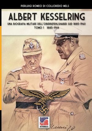Kesselring: una biografia militare dell'Oberbefehlshaber S&uuml;d, 1943- 1945 - Vol. I image number 0