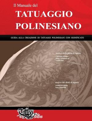 Il Manuale del TATUAGGIO POLINESIANO: Guida alla creazione di tatuaggi polinesiani con significato image number 0