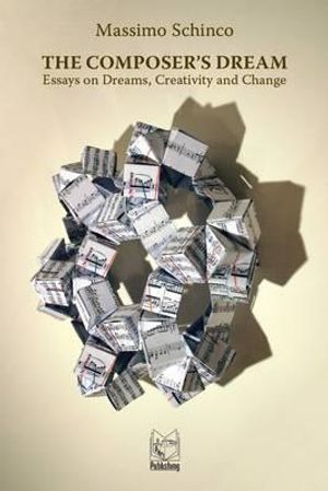 The Composer's Dream: Essays on Dreams, Creativity and Change image number 0