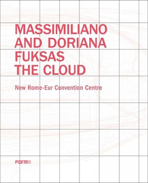 Massimiliano and Doriana Fuksas: The Cloud: New Rome-Eur Convention Centre image number 0