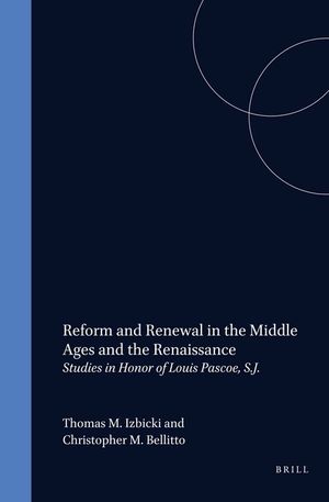 Reform and Renewal in the Middle Ages and the Renaissance: Studies in Honor of Louis Pascoe, S.J. image number 0