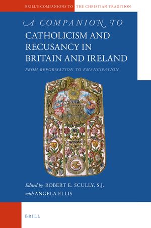 A Companion to Catholicism and Recusancy in Britain and Ireland: From Reformation to Emancipation image number 0