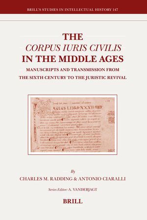The Corpus Iuris Civilis in the Middle Ages: Manuscripts and Transmission from the Sixth Century to the Juristic Revival image number 0