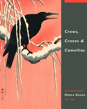 Crows, Cranes & Camellias: The Natural World of Ohara Koson 1877-1945 image number 0