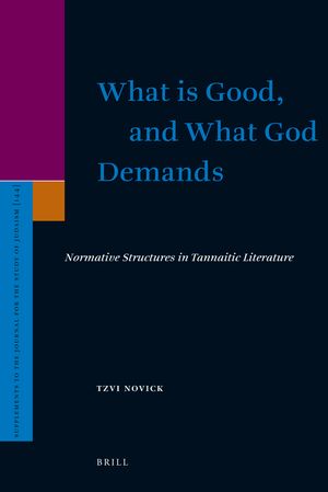 What Is Good, and What God Demands: Normative Structures in Tannaitic Literature image number 0