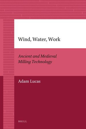 Wind, Water, Work: Ancient and Medieval Milling Technology image number 0