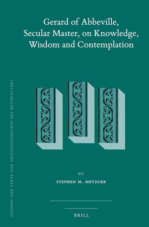 Gerard of Abbeville, Secular Master, on Knowledge, Wisdom and Contemplation image number 0