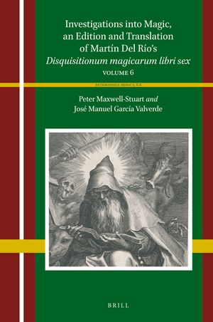 Investigations Into Magic, an Edition and Translation of Mart&iacute;n del R&iacute;o's Disquisitionum Magicarum Libri Sex: Volume 6 image number 0