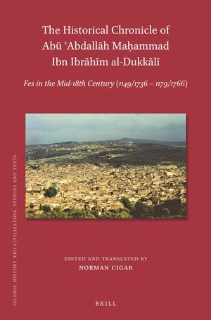 The Historical Chronicle of Abū ʿabdallāh Maḥammad Ibn Ibrāhīm Al-Dukkālī: Fes in the Mid-18th Century (1149/ image number 0
