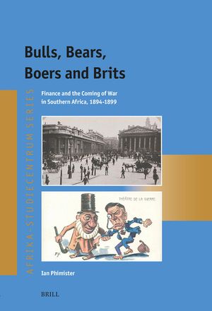 Bulls, Bears, Boers and Brits: Finance and the Coming of War in Southern Africa, 1894-1899 image number 0