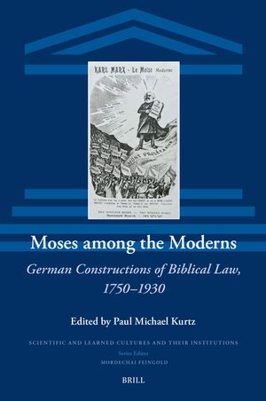 Moses Among the Moderns: German Constructions of Biblical Law, 1750-1930 image number 0