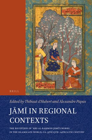 Jāmī In Regional Contexts: The Reception of ʿabd Al-Raḥmān Jāmī's Works in the Islamicate World, Ca. 9th/15th-14th image number 0