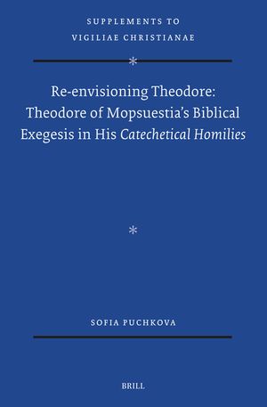 Re-Envisioning Theodore: Theodore of Mopsuestia's Biblical Exegesis in His Catechetical Homilies image number 0