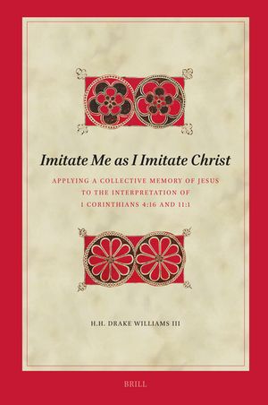 Imitate Me as I Imitate Christ: Applying a Collective Memory of Jesus to the Interpretation of 1 Corinthians 4:16 and 11:1 image number 0