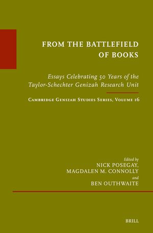 From the Battlefield of Books: Essays Celebrating 50 Years of the Taylor-Schechter Genizah Research Unit: Cambridge Genizah Studies Series, Volume 16 image number 0