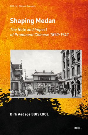 Shaping Medan: The Role and Impact of Prominent Chinese 1890-1942 image number 0