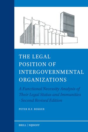 The Legal Position of Intergovernmental Organizations: A Functional Necessity Analysis of Their Legal Status and Immunities - Second Revised Edition image number 0