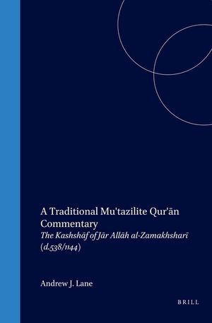 A Traditional Mu'tazilite Qur'ān Commentary: The Kashshāf of Jār Allāh Al-Zamakhsharī (D.538/1144) image number 0